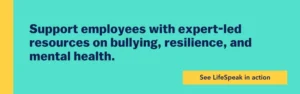 Graphic with teal background and yellow button reading “See LifeSpeak in action.” Text says: Support employees with expert-led resources on bullying, resilience, and mental health.