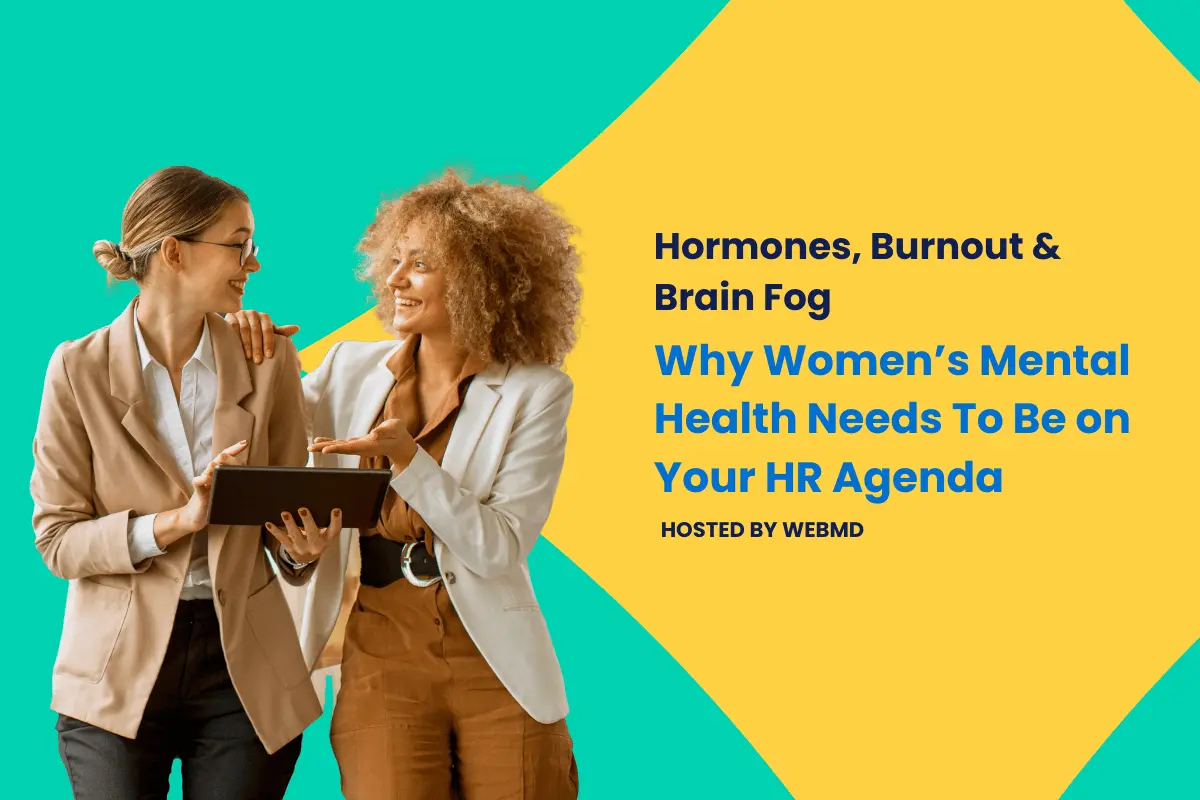 Two professional women smiling and discussing with a tablet, next to the title text: “Hormones, Burnout & Brain Fog: Why Women’s Mental Health Needs To Be on Your HR Agenda – Hosted by WebMD.”
