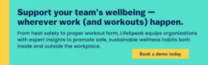 LifeSpeak supports employee wellbeing with expert guidance on heat safety, workout form, and sustainable wellness habits for the workplace. Book a demo today.